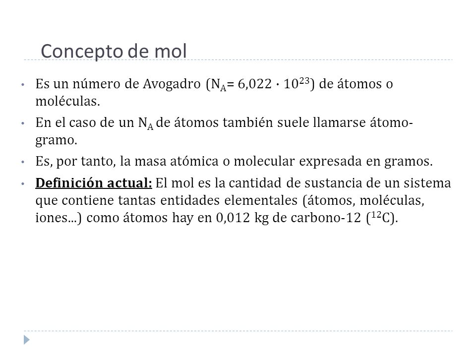 Concepto de mol Es un número de Avogadro (NA= 6,022 · 1023) de átomos o moléculas.