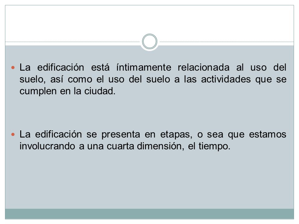 La edificación está íntimamente relacionada al uso del suelo, así como el uso del suelo a las actividades que se cumplen en la ciudad.