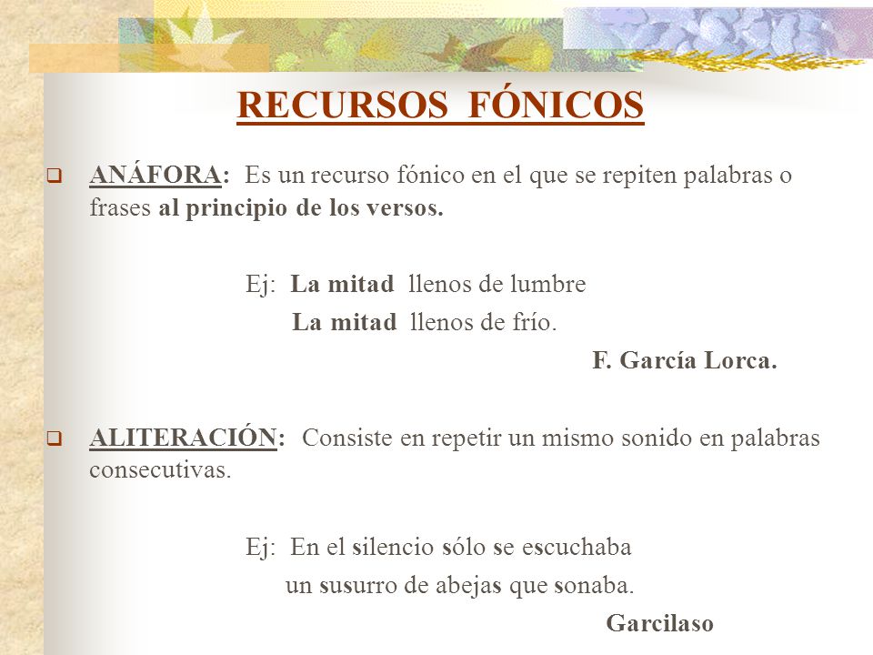 RECURSOS FÓNICOS ANÁFORA: Es un recurso fónico en el que se repiten palabras o frases al principio de los versos.
