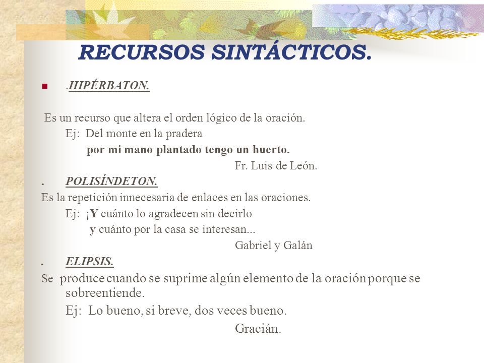 RECURSOS SINTÁCTICOS. Ej: Lo bueno, si breve, dos veces bueno.