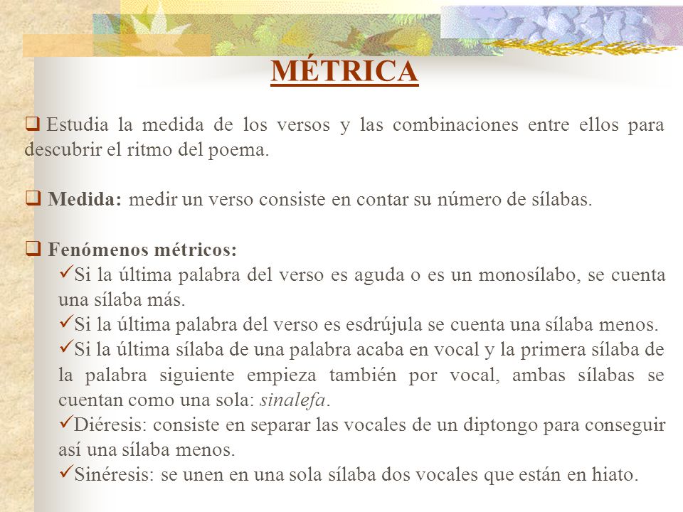 MÉTRICA Estudia la medida de los versos y las combinaciones entre ellos para descubrir el ritmo del poema.