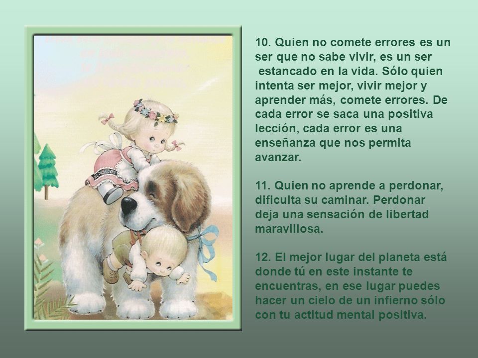 10. Quien no comete errores es un ser que no sabe vivir, es un ser