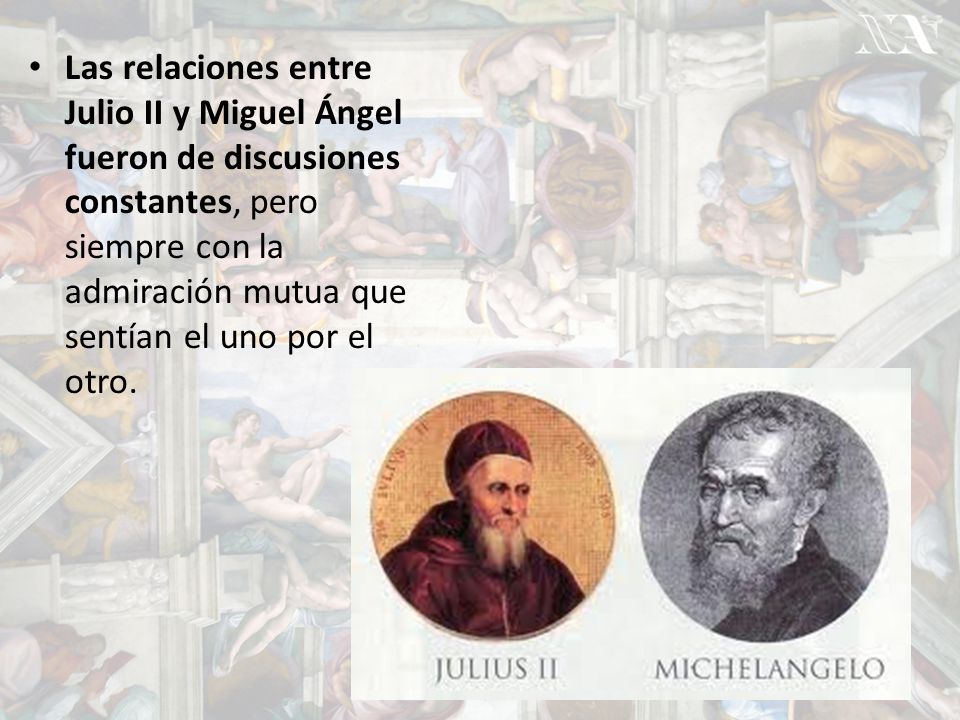 Las relaciones entre Julio II y Miguel Ángel fueron de discusiones constantes, pero siempre con la admiración mutua que sentían el uno por el otro.