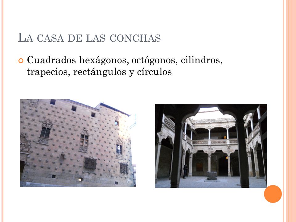 La casa de las conchas Cuadrados hexágonos, octógonos, cilindros, trapecios, rectángulos y círculos.
