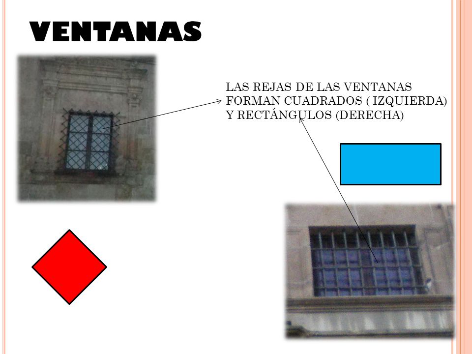 VENTANAS LAS REJAS DE LAS VENTANAS FORMAN CUADRADOS ( IZQUIERDA) Y RECTÁNGULOS (DERECHA)