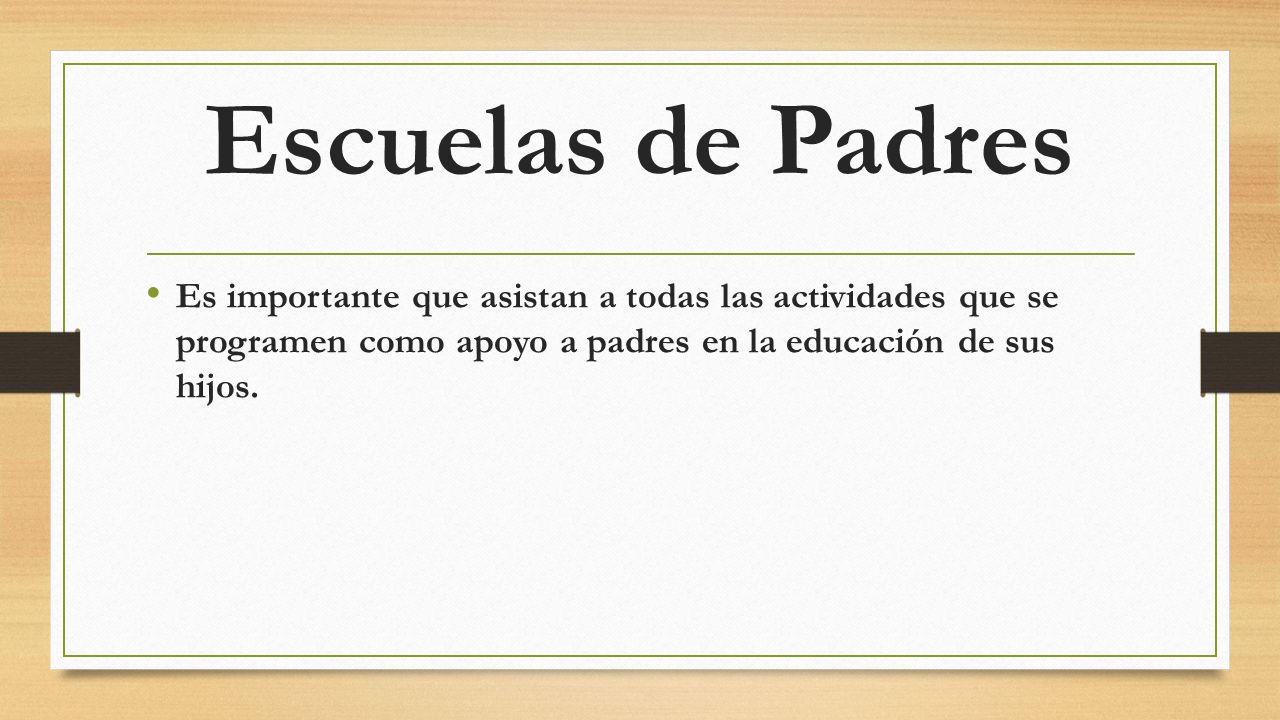 Escuelas de Padres Es importante que asistan a todas las actividades que se programen como apoyo a padres en la educación de sus hijos.