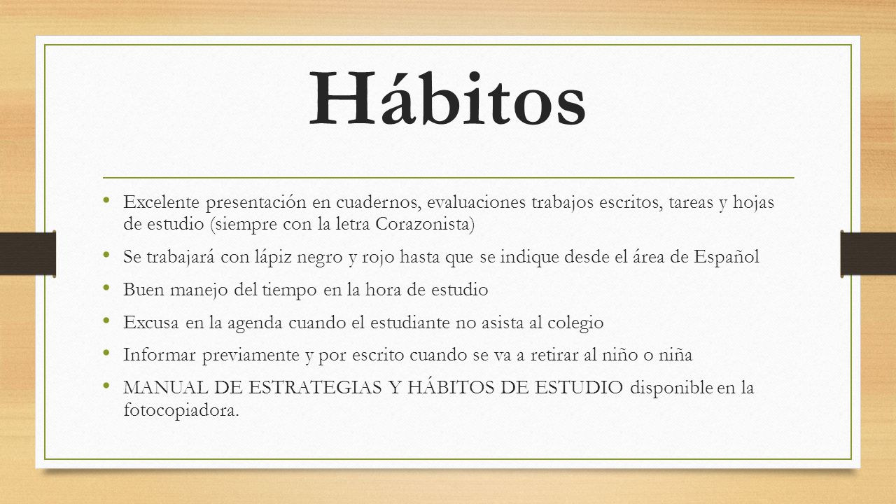 Hábitos Excelente presentación en cuadernos, evaluaciones trabajos escritos, tareas y hojas de estudio (siempre con la letra Corazonista)