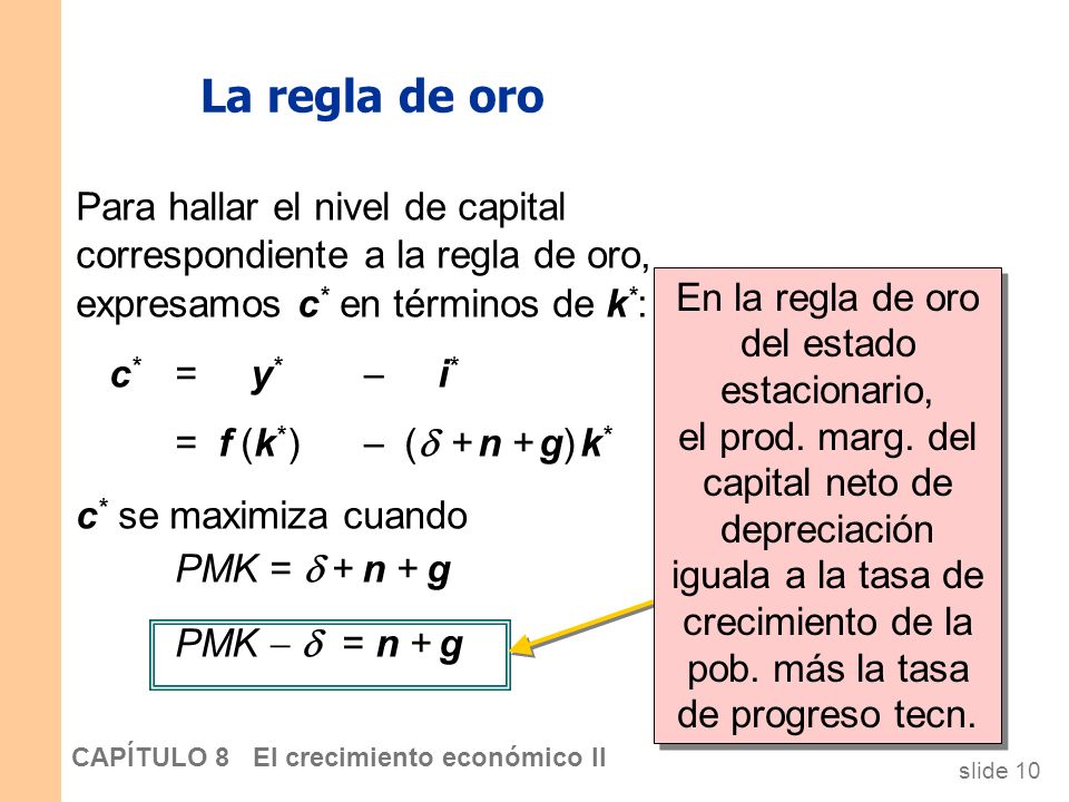 La regla de oro Para hallar el nivel de capital correspondiente a la regla de oro, expresamos c* en términos de k*: