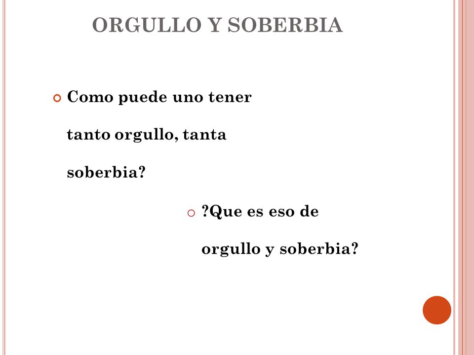 ORGULLO Y SOBERBIA Como puede uno tener tanto orgullo, tanta soberbia
