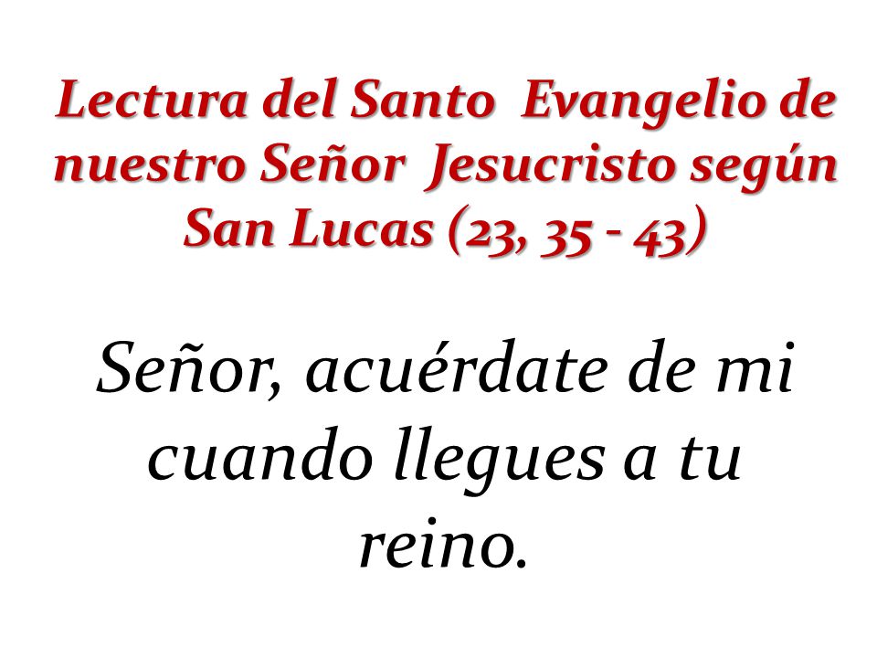 Señor, acuérdate de mi cuando llegues a tu reino.
