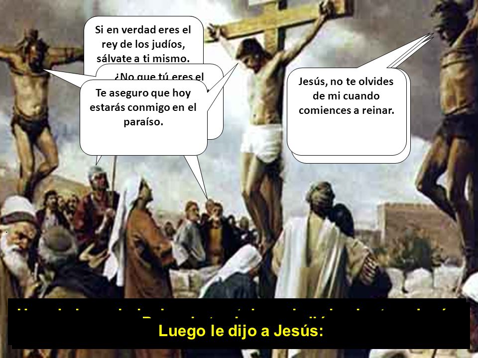 Pero el otro lo reprendió: Luego le dijo a Jesús:
