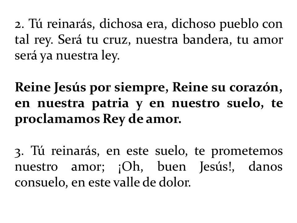 2. Tú reinarás, dichosa era, dichoso pueblo con tal rey