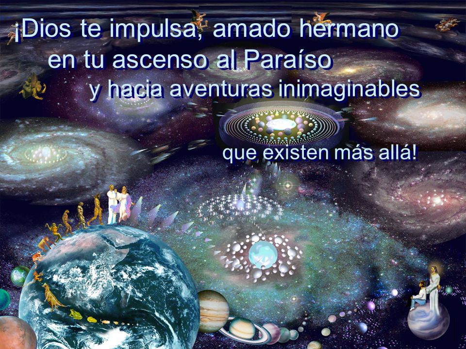 ¡Dios te impulsa, amado hermano en tu ascenso al Paraíso