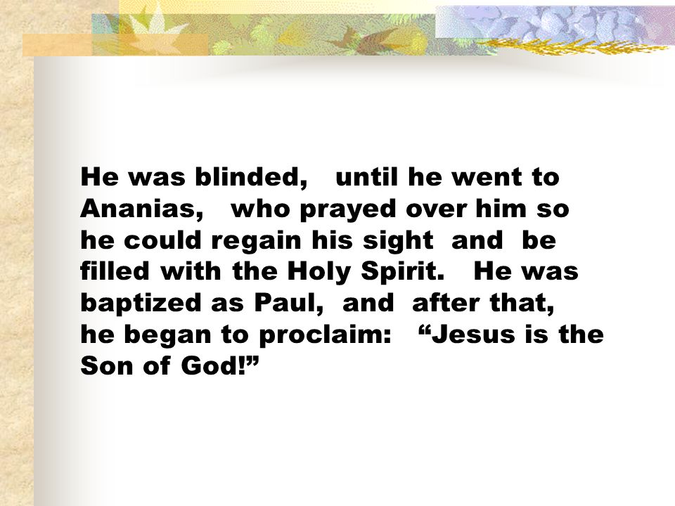 He was blinded, until he went to Ananias, who prayed over him so he could regain his sight and be filled with the Holy Spirit.