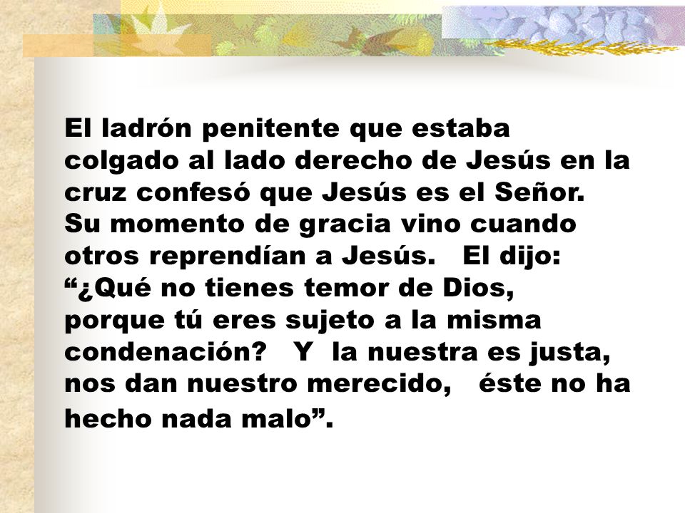 El ladrón penitente que estaba colgado al lado derecho de Jesús en la cruz confesó que Jesús es el Señor.
