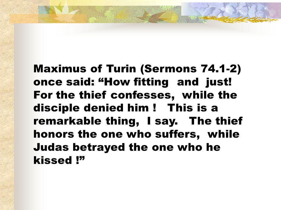 Maximus of Turin (Sermons ) once said: How fitting and just