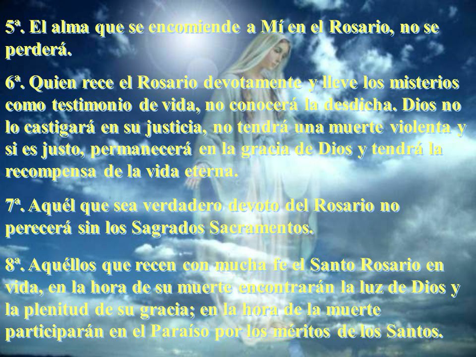 5ª. El alma que se encomiende a Mí en el Rosario, no se perderá.
