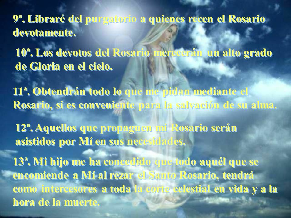 9ª. Libraré del purgatorio a quienes recen el Rosario devotamente.