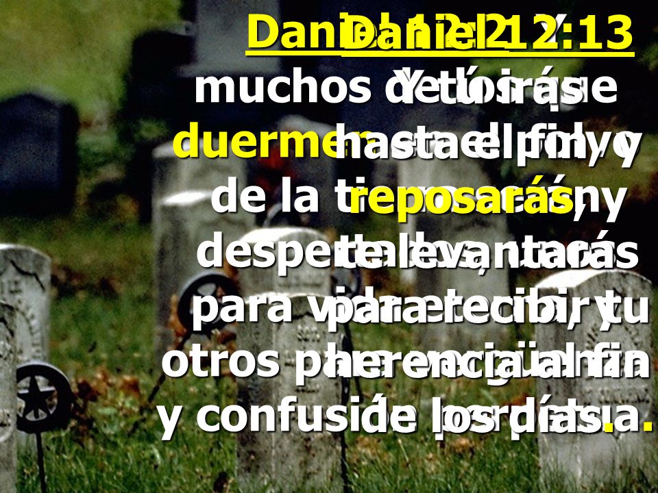 Daniel 12:2 Y muchos de los que duermen en el polvo de la tierra serán despertados, unos para vida eterna, y otros para vergüenza y confusión perpetua.
