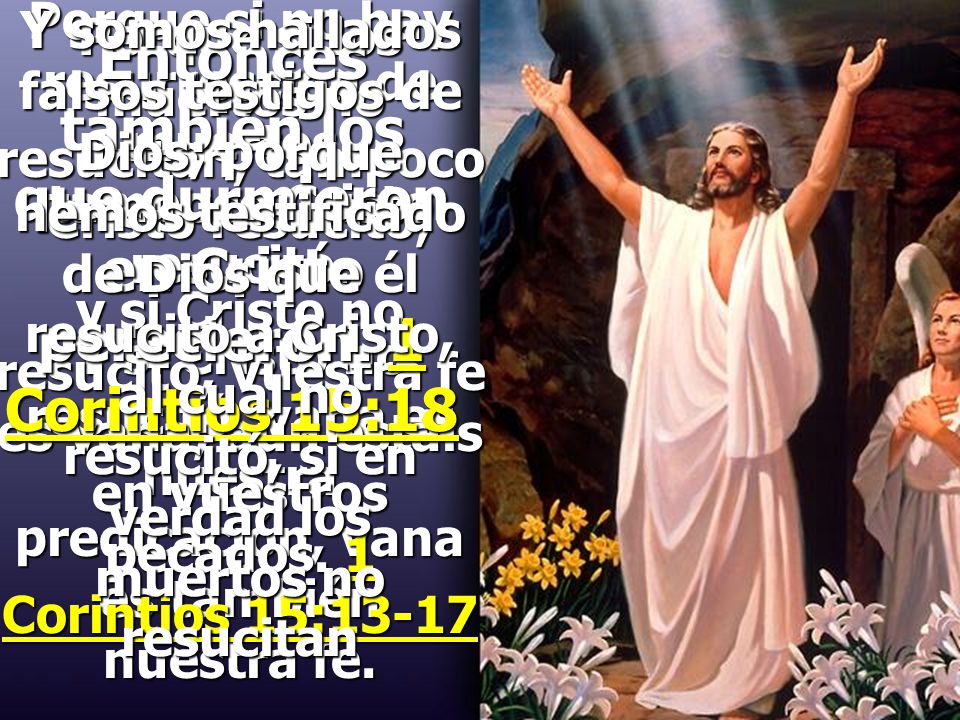 Porque si no hay resurrección de muertos, tampoco Cristo resucitó.