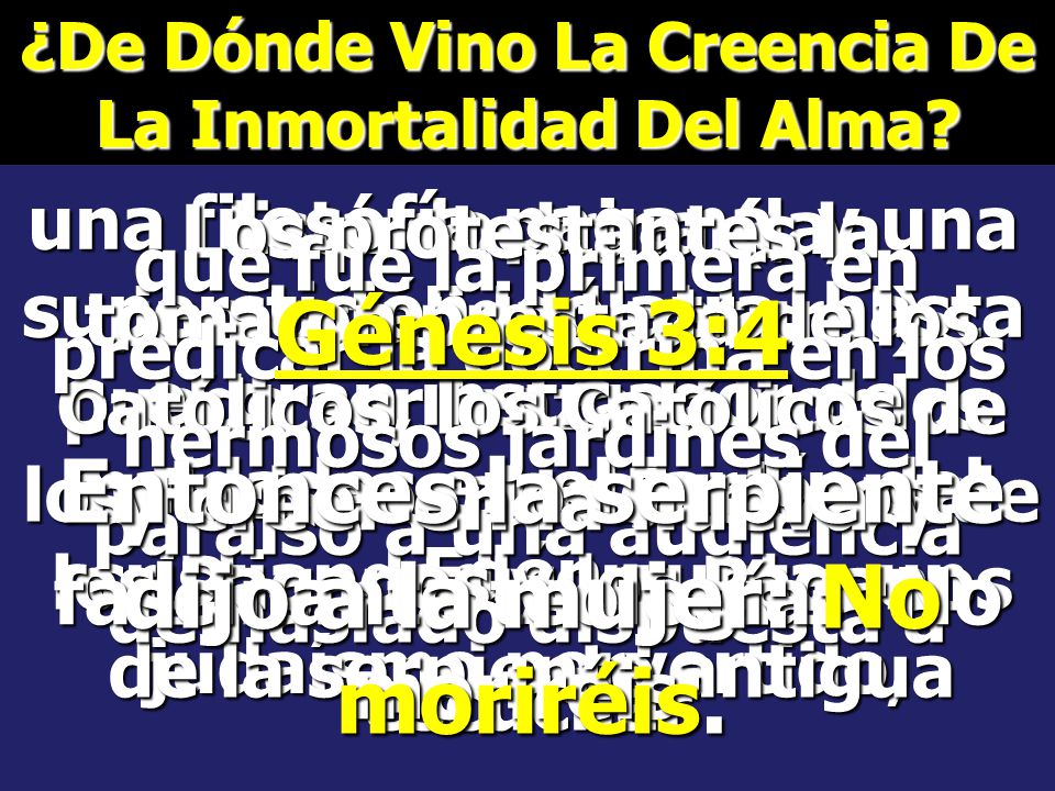 Génesis 3:4 Entonces la serpiente dijo a la mujer: No moriréis.
