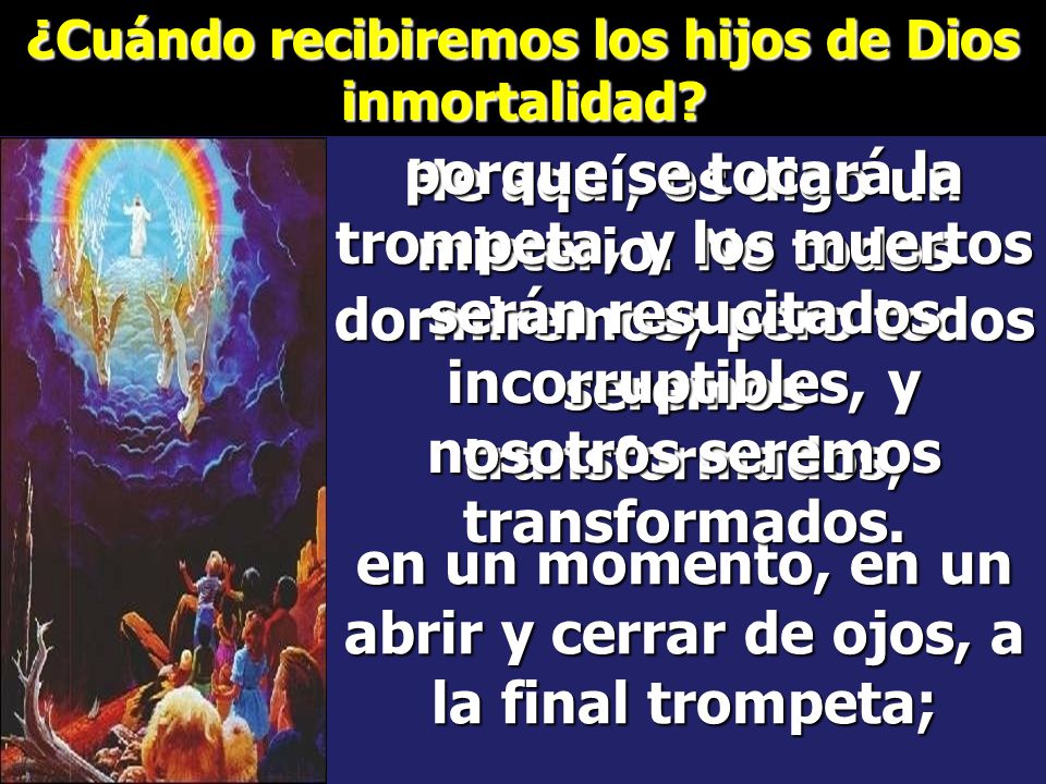 en un momento, en un abrir y cerrar de ojos, a la final trompeta;
