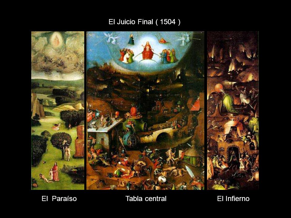 El Juicio Final ( 1504 ) El Paraíso Tabla central El Infierno.