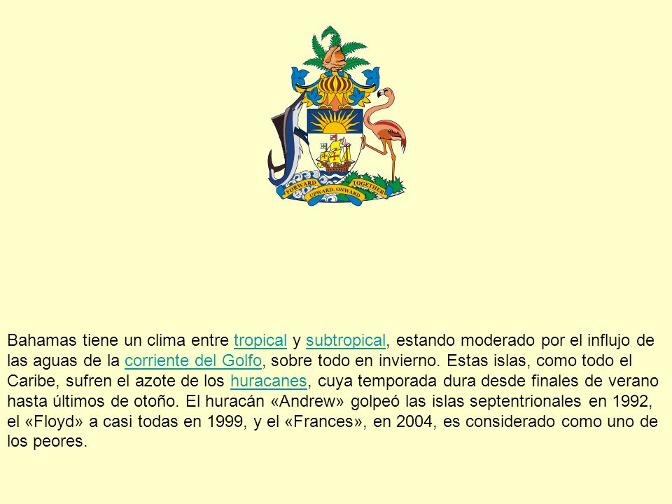 Bahamas tiene un clima entre tropical y subtropical, estando moderado por el influjo de las aguas de la corriente del Golfo, sobre todo en invierno.