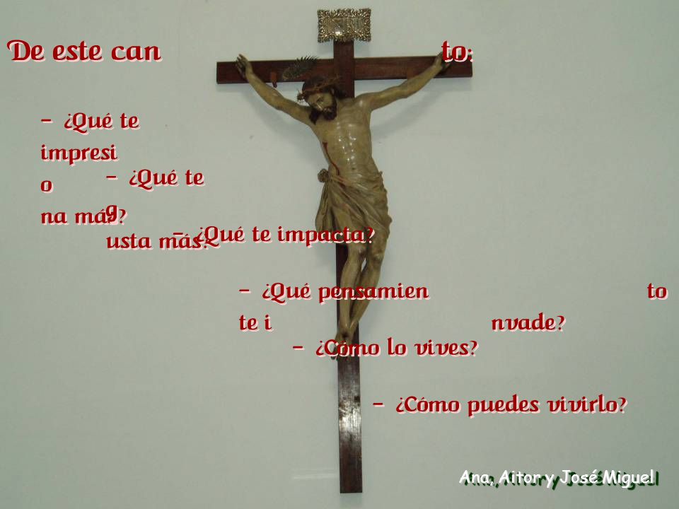 De este canto: - ¿Qué te impresiona más - ¿Qué te gusta más