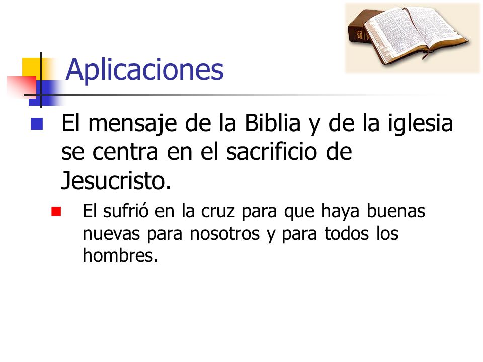 Aplicaciones El mensaje de la Biblia y de la iglesia se centra en el sacrificio de Jesucristo.