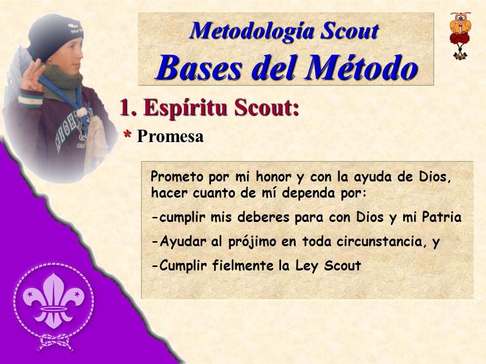 Bases del Método Metodología Scout 1. Espíritu Scout: * Promesa