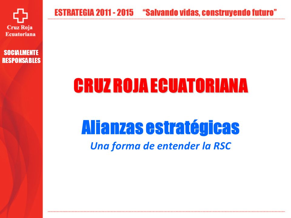 CRUZ ROJA ECUATORIANA Alianzas estratégicas Una forma de entender la RSC