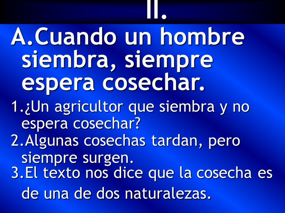 II. Cuando un hombre siembra, siempre espera cosechar.