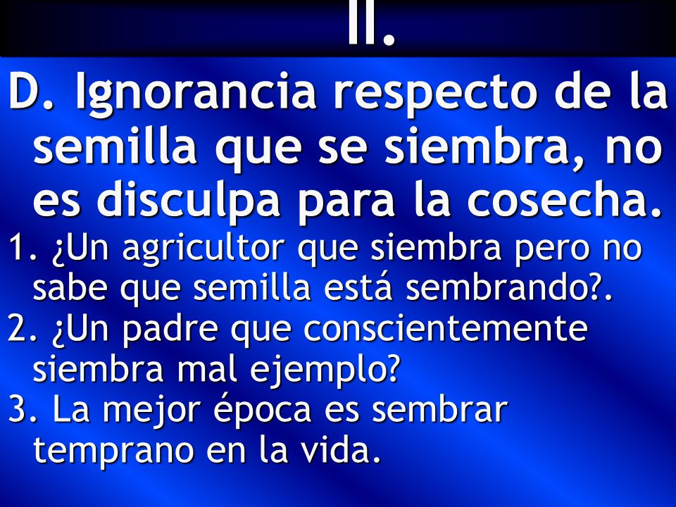 II. Ignorancia respecto de la semilla que se siembra, no es disculpa para la cosecha.