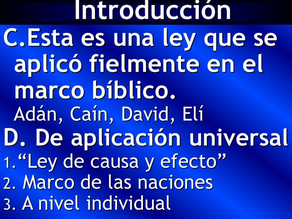Introducción Esta es una ley que se aplicó fielmente en el marco bíblico. Adán, Caín, David, Elí. De aplicación universal.