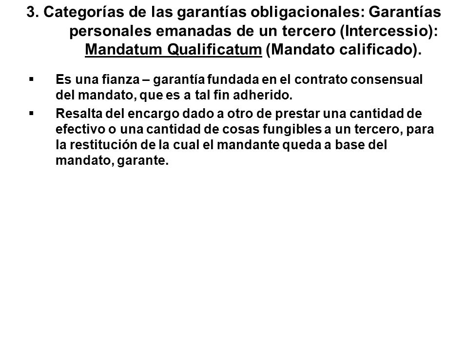 3. Categorías de las garantías obligacionales: Garantías personales emanadas de un tercero (Intercessio): Mandatum Qualificatum (Mandato calificado).