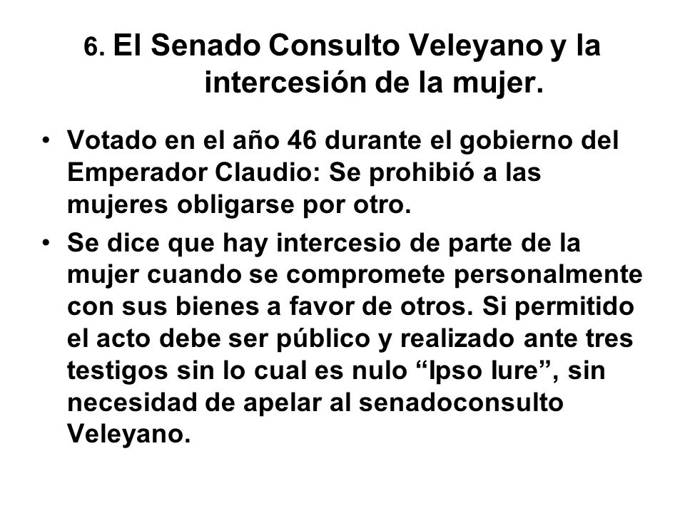 6. El Senado Consulto Veleyano y la intercesión de la mujer.