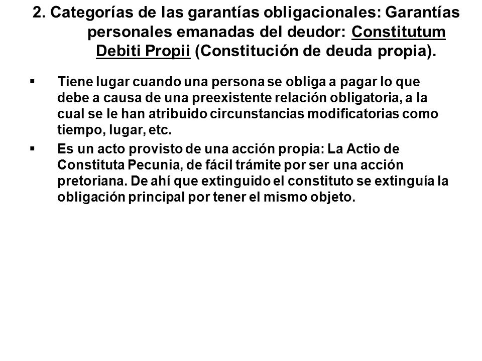 2. Categorías de las garantías obligacionales: Garantías personales emanadas del deudor: Constitutum Debiti Propii (Constitución de deuda propia).