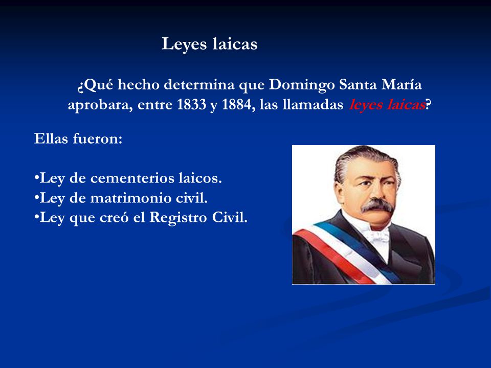 Leyes laicas ¿Qué hecho determina que Domingo Santa María aprobara, entre 1833 y 1884, las llamadas leyes laicas