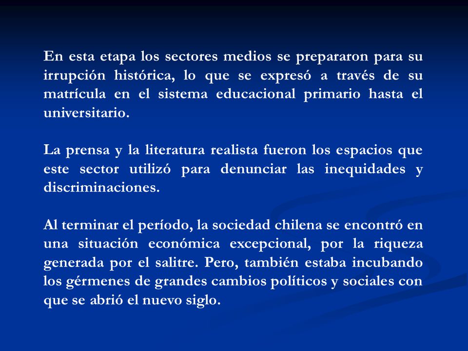 En esta etapa los sectores medios se prepararon para su irrupción histórica, lo que se expresó a través de su matrícula en el sistema educacional primario hasta el universitario.