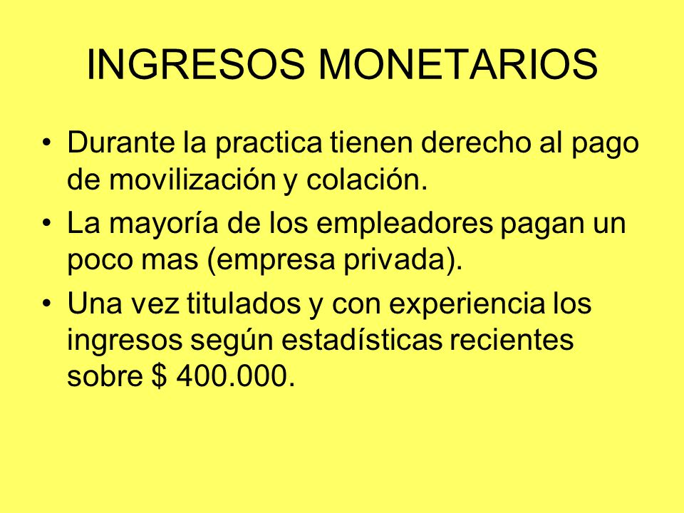 INGRESOS MONETARIOS Durante la practica tienen derecho al pago de movilización y colación.