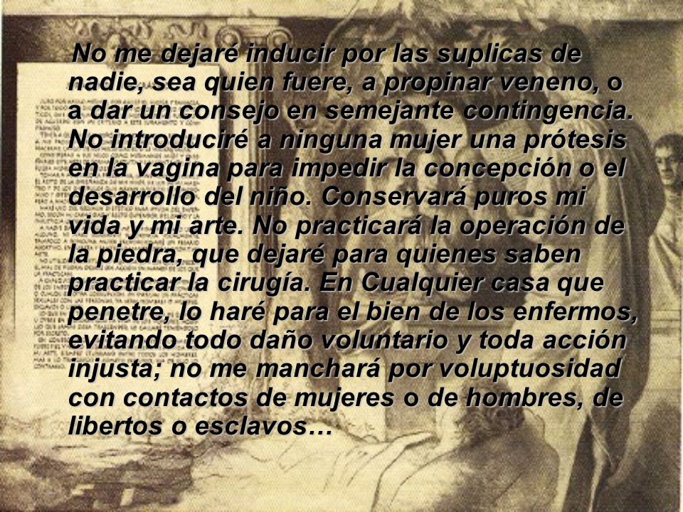 No me dejaré inducir por las suplicas de nadie, sea quien fuere, a propinar veneno, o a dar un consejo en semejante contingencia.