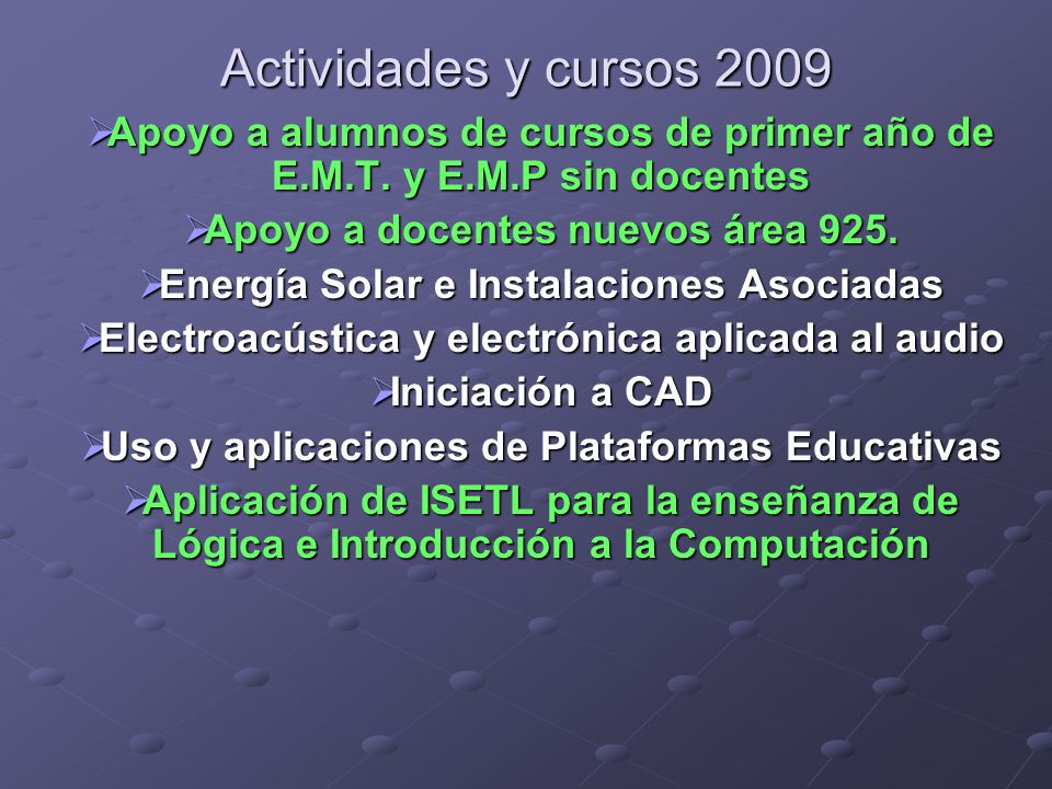 Actividades y cursos 2009 Apoyo a alumnos de cursos de primer año de E.M.T. y E.M.P sin docentes. Apoyo a docentes nuevos área 925.
