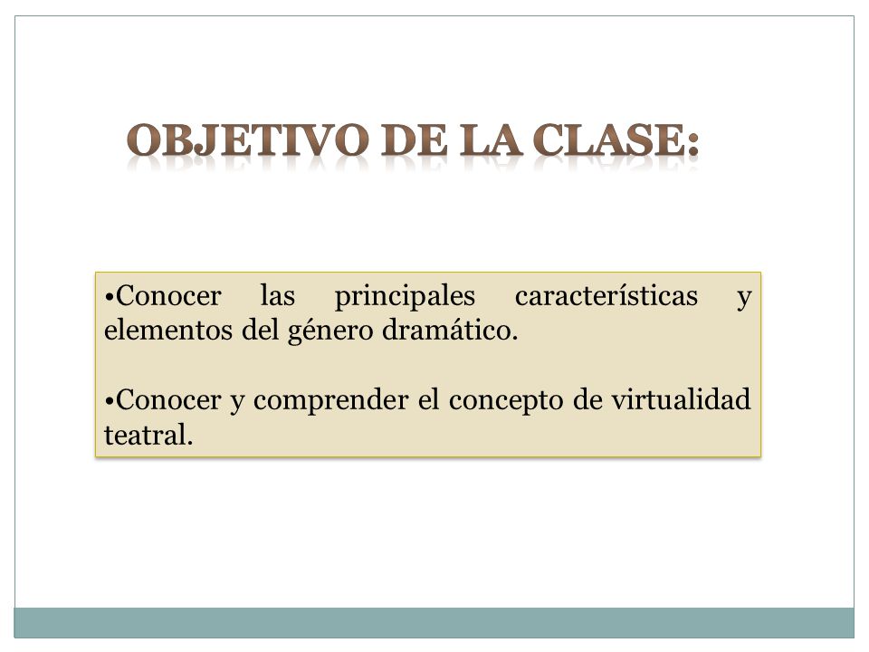 Objetivo de la clase: Conocer las principales características y elementos del género dramático.