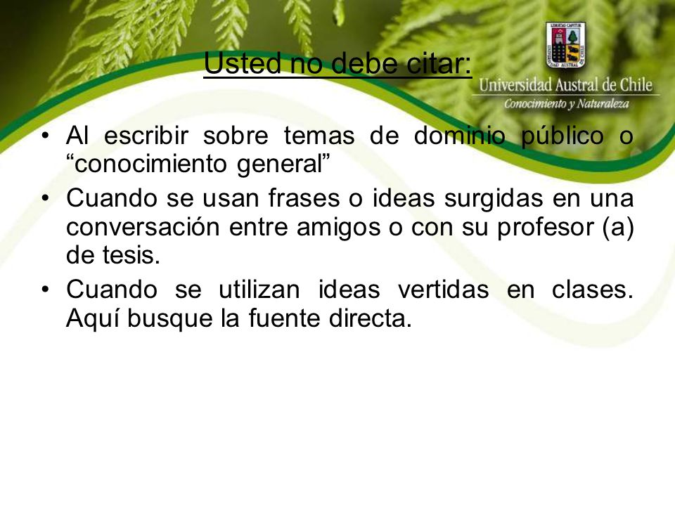Usted no debe citar: Al escribir sobre temas de dominio público o conocimiento general
