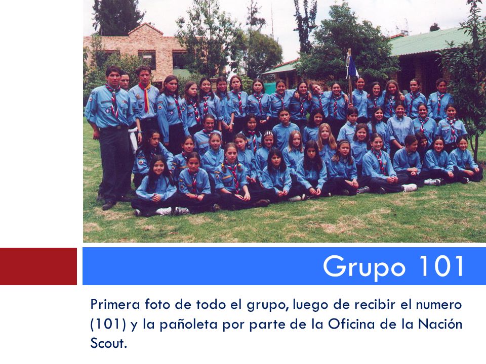 Grupo 101 Primera foto de todo el grupo, luego de recibir el numero (101) y la pañoleta por parte de la Oficina de la Nación Scout.