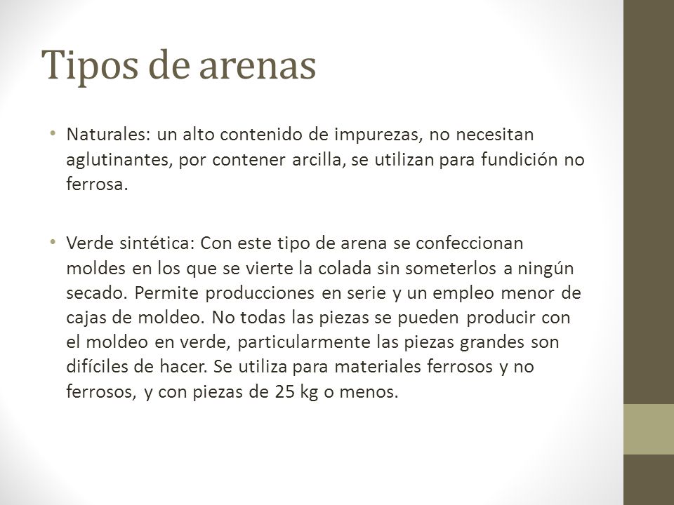 Tipos de arenas Naturales: un alto contenido de impurezas, no necesitan aglutinantes, por contener arcilla, se utilizan para fundición no ferrosa.