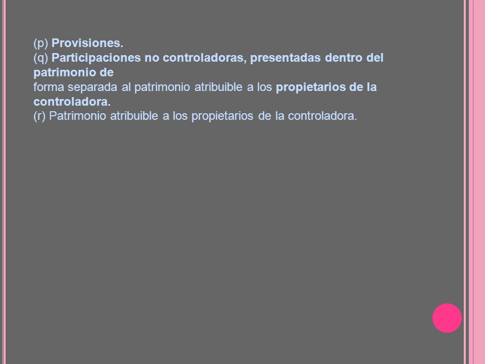 (p) Provisiones. (q) Participaciones no controladoras, presentadas dentro del patrimonio de.