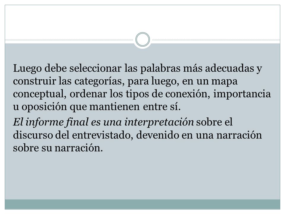 Luego debe seleccionar las palabras más adecuadas y construir las categorías, para luego, en un mapa conceptual, ordenar los tipos de conexión, importancia u oposición que mantienen entre sí.