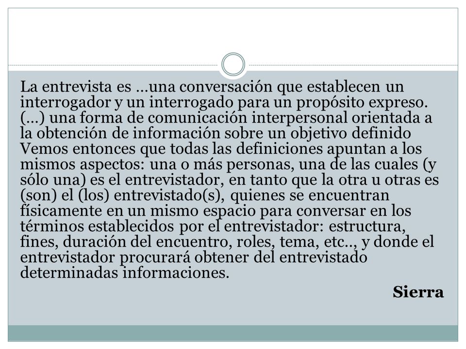 La entrevista es …una conversación que establecen un interrogador y un interrogado para un propósito expreso.